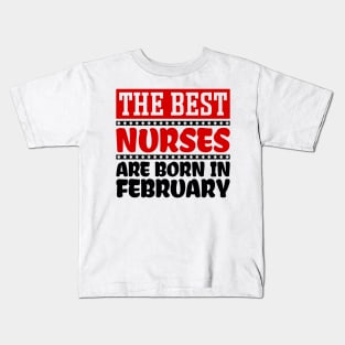 The Best Nurses are Born in February Kids T-Shirt